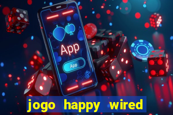 jogo happy wired paga mesmo